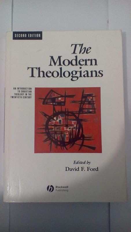The Modern Theologians: An Introduction to Christian theology in the twentieth century, Second Edition (The Great Theologians) by David F. Ford