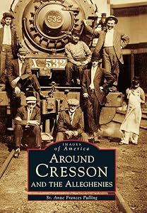 Around Cresson and the Alleghenies (Images of America) by Sr. Anne Frances Pulling