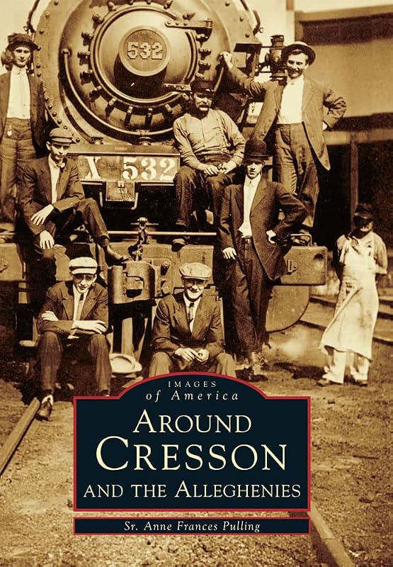 Around Cresson and the Alleghenies (Images of America) by Sr. Anne Frances Pulling