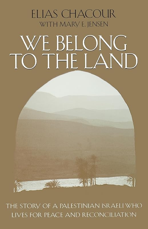We Belong to the Land: The Story of a Palestinian Israeli Who Lives for Peace and Reconciliation (The Erma Konya Kess Lives of the Just and Virtuous Series) by Elias Chacour