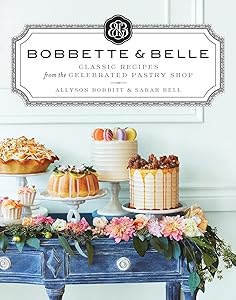 Bobbette & Belle: Classic Recipes from the Celebrated Pastry Shop: A Baking Book by Allyson Bobbitt