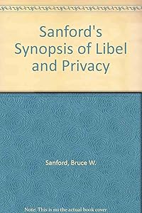 Sanford's Synopsis of Libel and Privacy by Bruce W. Sanford