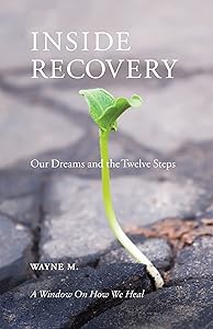 Inside Recovery: Our Dreams and the Twelve Steps by Wayne M.
