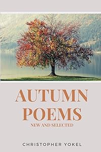 Autumn Poems: New and Selected by Christopher Yokel
