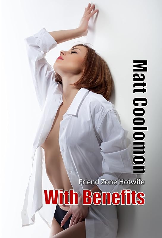 With Benefits: Friend Zone Hotwife (In Season Taboo Hotwife gift pack) by Matt Coolomon