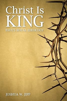 Christ Is King: Paul's Royal Ideology