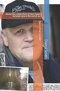 SILENT NO MORE: Abuse has a State Ward of New Zealand between 1974 to the end of 1978 (2) by Darryl Smith