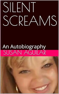 SILENT SCREAMS: An Autobiography