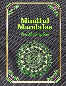 Mindful Mandalas: An adult coloring book: A relaxing, fun, and easy coloring book for adults by A&A Press