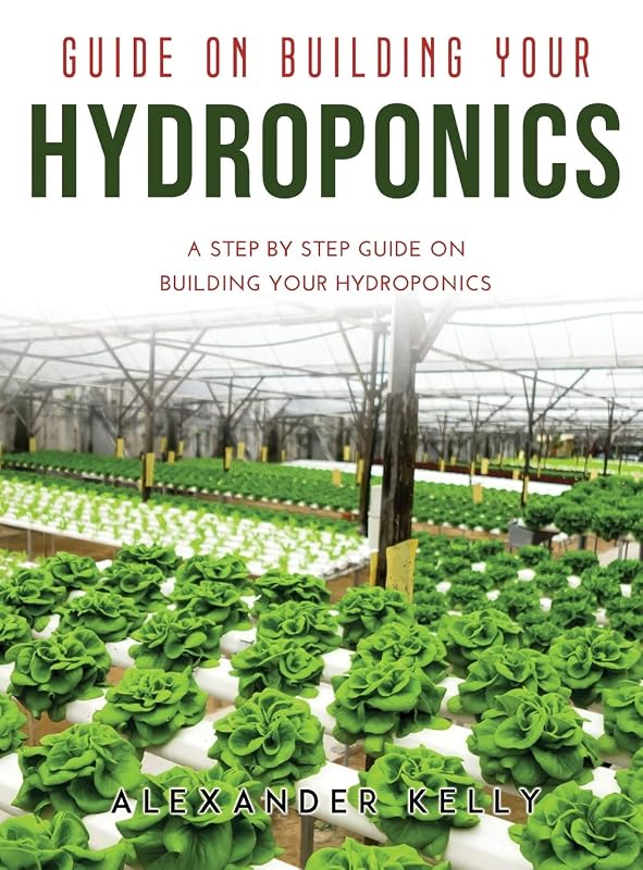 Guide on Building Your Hydroponics: A Step by Step Guide on Building Your Hydroponics by unknown author