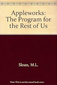 Appleworks: The Program for the Rest of Us/Updated to Include Version 2 by Michael L. Sloan