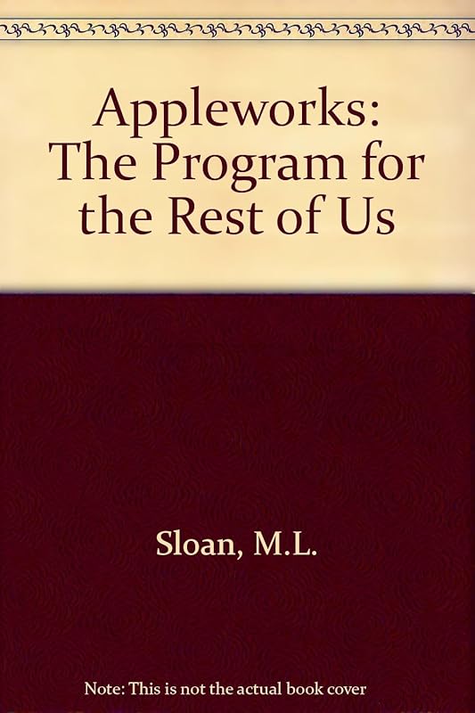 Appleworks: The Program for the Rest of Us/Updated to Include Version 2 by Michael L. Sloan