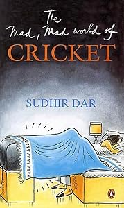 Mad, Mad World of Cricket, The by Sudhir Dar