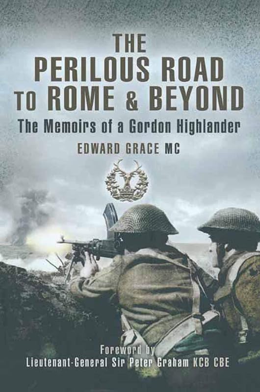 The Perilous Road to Rome & Beyond: The Memoirs of a Gordon Highlander by Edward Grace