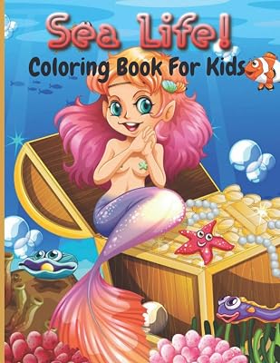 Sea Life! Coloring Book For Kids: A Coloring Book For Kids Ages 4-8 Features Amazing Ocean Animals To Color In & Draw, Activity Book For Young Boys & Girls