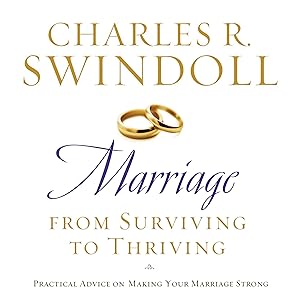 Marriage: From Surviving to Thriving: Practical Advice on Making Your Marriage Strong by Charles R. Swindoll