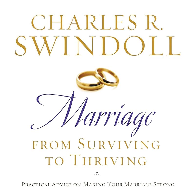 Marriage: From Surviving to Thriving: Practical Advice on Making Your Marriage Strong by Charles R. Swindoll