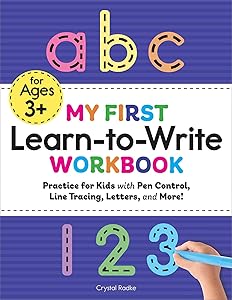 My First Learn-to-Write Workbook: Practice for Kids with Pen Control, Line Tracing, Letters, and More! by Crystal Radke