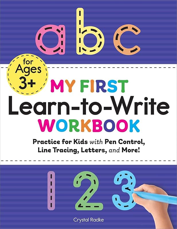 My First Learn-to-Write Workbook: Practice for Kids with Pen Control, Line Tracing, Letters, and More! by Crystal Radke