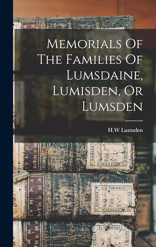 Memorials Of The Families Of Lumsdaine, Lumisden, Or Lumsden by Lumsden H.W