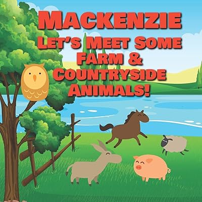 Mackenzie Let's Meet Some Farm & Countryside Animals!: Farm Animals Book for Toddlers - Personalized Baby Books with Your Child's Name in the Story - ... Books Ages 1-3 (Personalized Books for Kids)