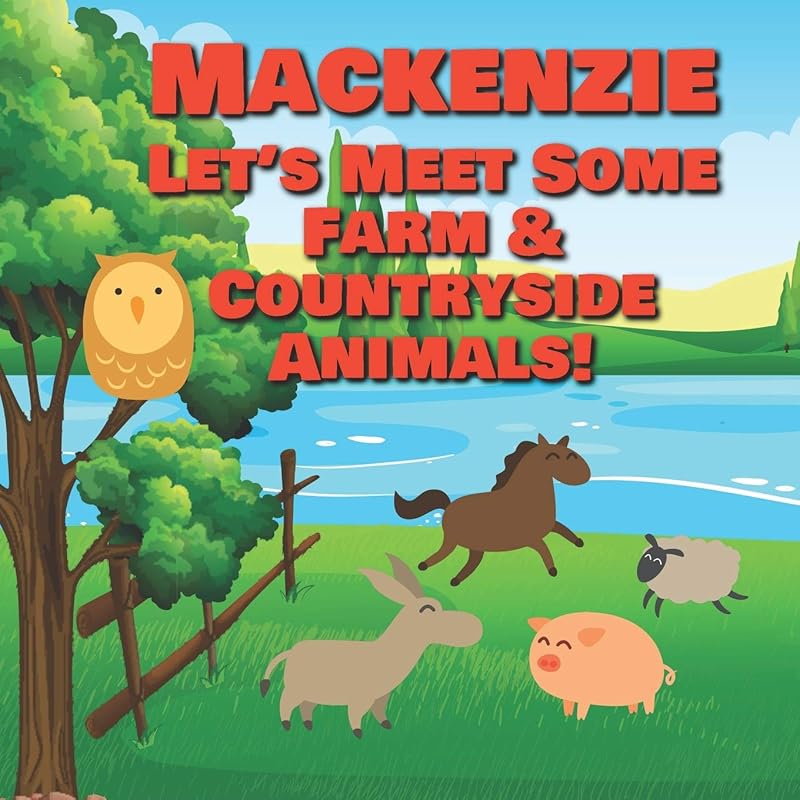 Mackenzie Let's Meet Some Farm & Countryside Animals!: Farm Animals Book for Toddlers - Personalized Baby Books with Your Child's Name in the Story - ... Books Ages 1-3 (Personalized Books for Kids) by Chilkibo Publishing