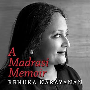 A Madrasi Memoir by Renuka Narayanan