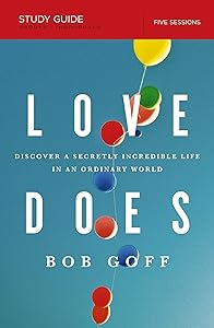 Love Does Bible Study Guide: Discover a Secretly Incredible Life in an Ordinary World