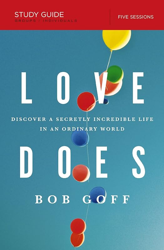 Love Does Bible Study Guide: Discover a Secretly Incredible Life in an Ordinary World by Bob Goff