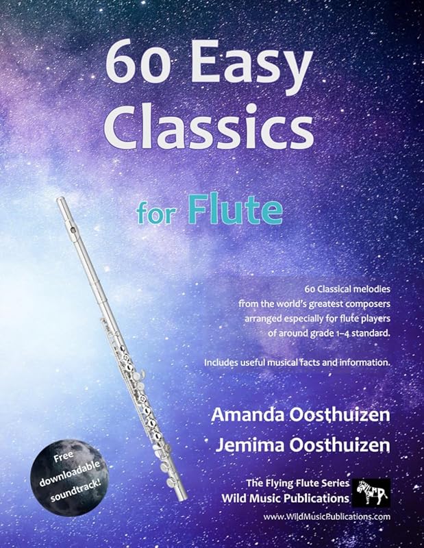 60 Easy Classics for Flute: wonderful tunes by the world's greatest composers arranged for beginner to intermediate flute players, starting with the easiest by Amanda Oosthuizen