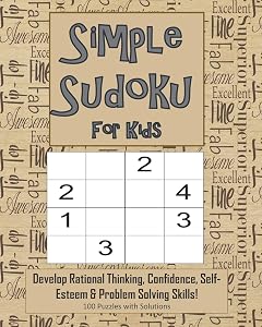 Simple Sudoku For Kids - Develop Rational Thinking, Confidence, Self-Esteem & Problem Solving Skills, 100 Puzzles with Solutions: Easy 4x4 Sudoku for age 5-8 - Perfect for Beginners by Annie Mac Puzzles