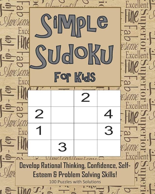 Simple Sudoku For Kids - Develop Rational Thinking, Confidence, Self-Esteem & Problem Solving Skills, 100 Puzzles with Solutions: Easy 4x4 Sudoku for age 5-8 - Perfect for Beginners by Annie Mac Puzzles