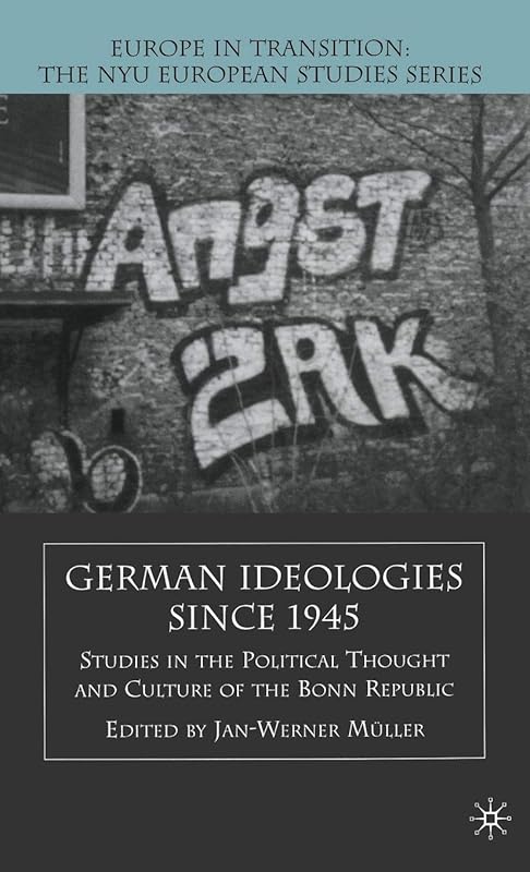 German Ideologies Since 1945: Studies in the Political Thought and Culture of the Bonn Republic by J. Muller