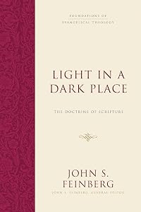 Light in a Dark Place: The Doctrine of Scripture (Foundations of Evangelical Theology) by John S. Feinberg