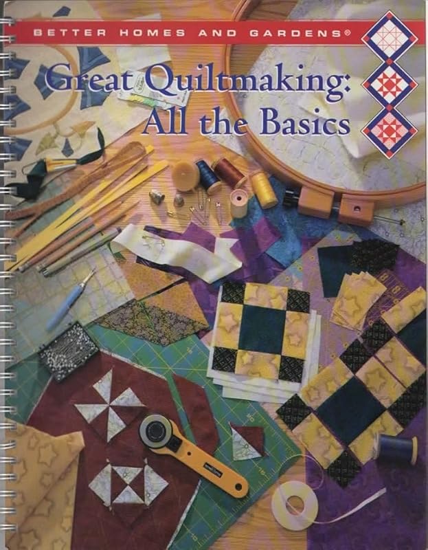 Better Homes and Gardens Great Quiltmaking: All the Basics (Creative Quilting Collection) by Better Homes and Gardens Books