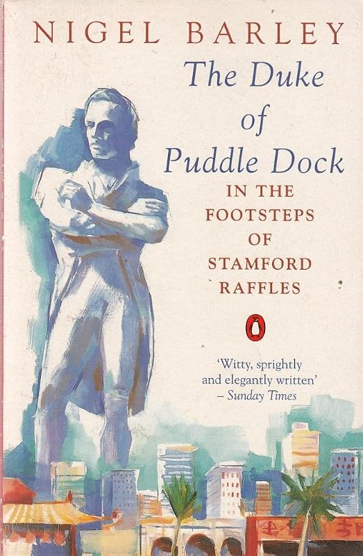 The Duke of Puddledock: Travels in the Footsteps of Stamford Raffles (Penguin Travel Library) by Nigel BARLEY