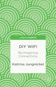 DiY WiFi: Re-imagining Connectivity (Palgrave Pivot) by K. Jungnickel