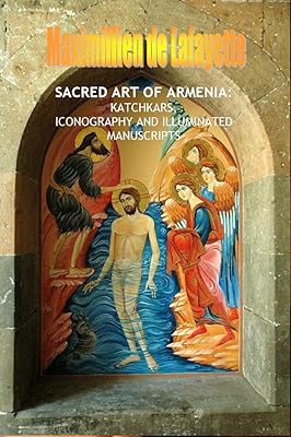 SACRED ART OF ARMENIA: KATCHKARS, ICONOGRAPHY AND ILLUMINATED MANUSCRIPTS