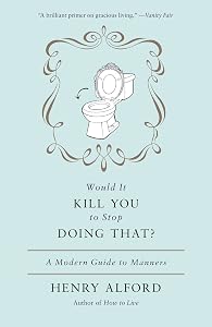 Would It Kill You to Stop Doing That: A Modern Guide to Manners