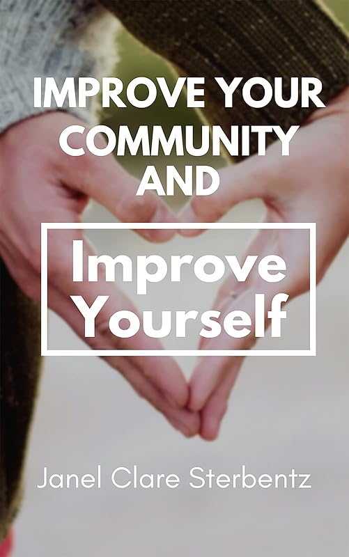 Improve Your Community and Improve Yourself (Personal and Community Wellness Book 1) by Janel Sterbentz