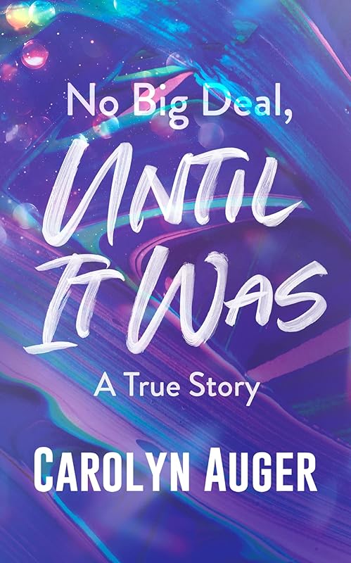 No Big Deal, Until It Was by Carolyn Auger