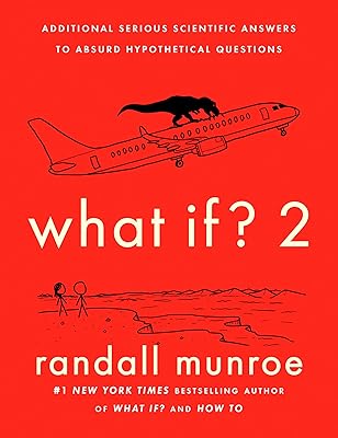 What If? 2: Additional Serious Scientific Answers to Absurd Hypothetical Questions
