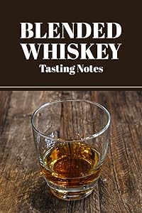 Blended Whiskey Tasting Notes: Whiskey Lover Gift for Men or Women Who Love Tasting and Evaluating Different Types of Whiskey - Take Notes on Smell, ... Each Whiskey Tasted - Whiskey Glass Cover