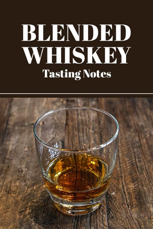 Blended Whiskey Tasting Notes: Whiskey Lover Gift for Men or Women Who Love Tasting and Evaluating Different Types of Whiskey - Take Notes on Smell, ... Each Whiskey Tasted - Whiskey Glass Cover by Una Sparrow