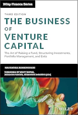 The Business of Venture Capital: The Art of Raising a Fund, Structuring Investments, Portfolio Management, and Exits (Wiley Finance)