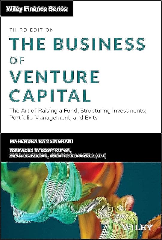 The Business of Venture Capital: The Art of Raising a Fund, Structuring Investments, Portfolio Management, and Exits (Wiley Finance) by Mahendra Ramsinghani