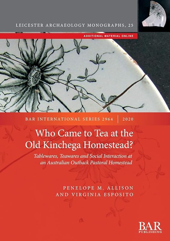 Who Came to Tea at the Old Kinchega Homestead?: Tablewares, Teawares and Social Interaction at an Australian Outback Pastoral Homestead (BAR International) by Penelope M Allison