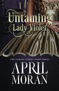 Untaming Lady Violet (The Taming Series) by April Moran
