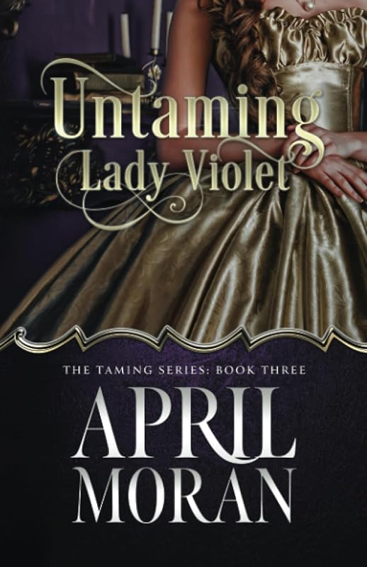 Untaming Lady Violet (The Taming Series) by April Moran