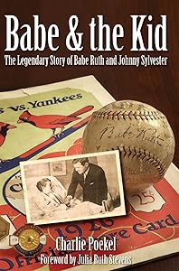 Babe & the Kid: The Legendary Story of Babe Ruth and Johnny Sylvester by Charlie Poekel
